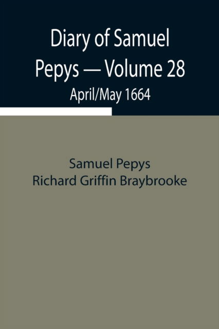 Cover for Sam Pepys Richard Griffin Braybrooke · Diary of Samuel Pepys - Volume 28 (Pocketbok) (2021)