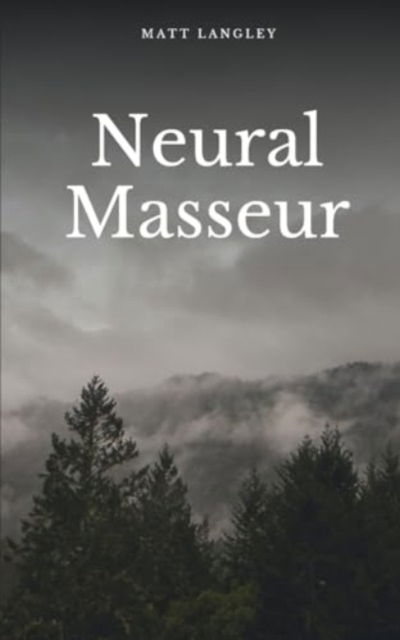 Neural Masseur - Matt Langley - Bücher - Bookleaf Publishing - 9789358311808 - 22. Januar 2024