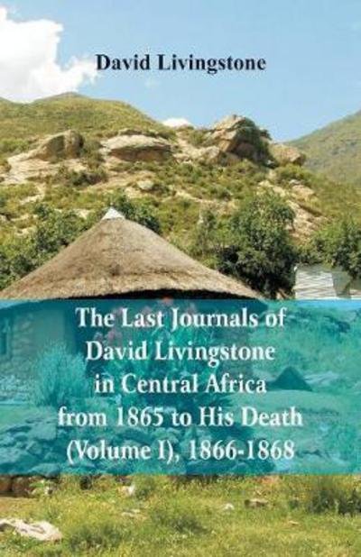 Cover for David Livingstone · The Last Journals of David Livingstone, in Central Africa, from 1865 to His Death, (Volume I), 1866-1868 (Paperback Book) (2018)