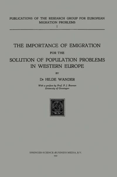 The Importance of Emigration for the Solution of Population Problems in Western Europe - Publications of the Research Group for European Migration Problems - Hilde Wander - Libros - Springer - 9789401503808 - 1951