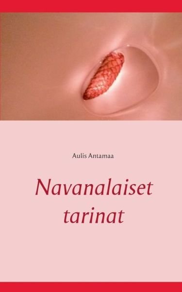 Cover for Aulis Antamaa · Navanalaiset tarinat (Paperback Book) (2016)