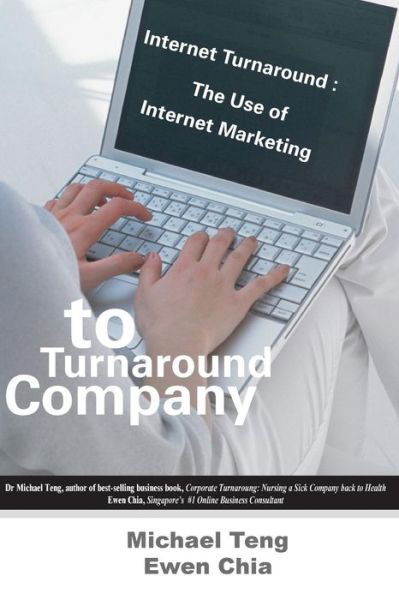 Cover for Ewen Chia · Internet Turnaround: the Use of Internet Marketing to Turnaround Company (Paperback Bog) (2007)