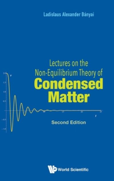 Cover for Banyai, Ladislaus Alexander (Johann Wolfgang Goethe-univ, Germany) · Lectures On The Non-equilibrium Theory Of Condensed Matter (Hardcover Book) [Second edition] (2020)