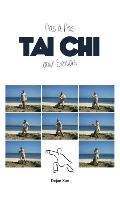 Cover for Dejun Xue · Le Tai Chi Pour Seniors, Pas a Pas (Hardcover Book) (2018)