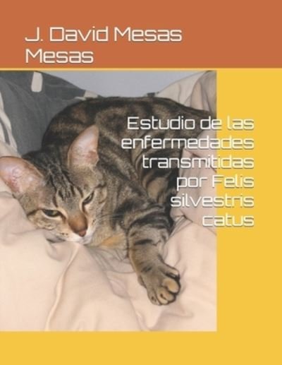 Cover for Mesas Mesas J. David Mesas Mesas · Estudio de las enfermedades transmitidas por Felis silvestris catus (Pocketbok) (2022)