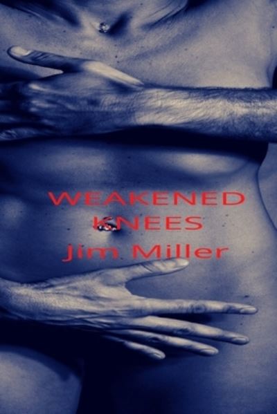 Weakened Knees: Chronicles Of A Hotwife Romance - Jim Miller - Książki - Independently Published - 9798443062808 - 30 marca 2022