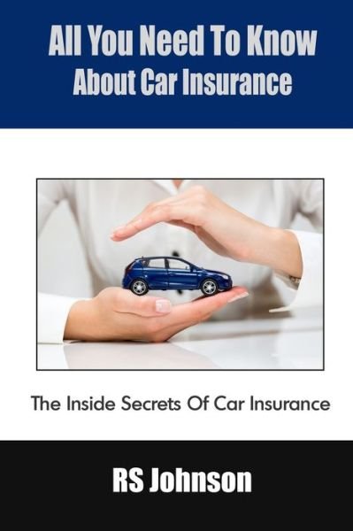 Cover for Rs Johnson · All You Need To Know About Car Insurance: The Inside Secrets Of Car Insurance (Pocketbok) (2021)