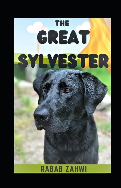 Cover for Rabab Zahwi · The Great Sylvester: Street dog who is saved the child life and becomes the hero (Pocketbok) (2021)