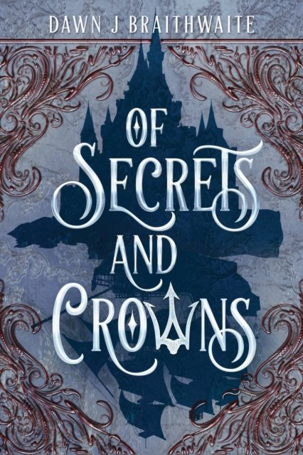 Cover for Dawn J Braithwaite · Of Secrets and Crowns (Taschenbuch) (2021)