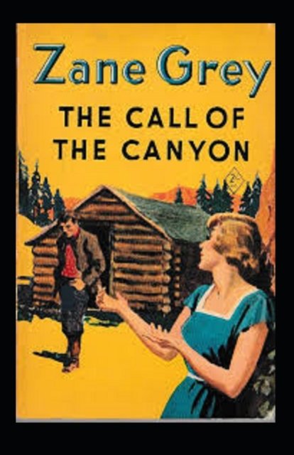 Cover for Zane Grey · The Call of the Canyon Annotated (Paperback Book) (2021)