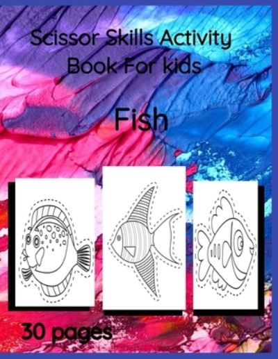 Cover for Maureen F Thompson · Scissor Skills Activity Book For Kids: Fish-scissor skills and coloring practice book for kids (Paperback Book) (2021)