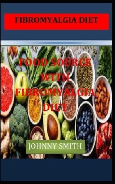 Cover for Johnny Smith · Fibromyalgia Diet: Food Source with Fibromyalgia Diet (Pocketbok) (2021)