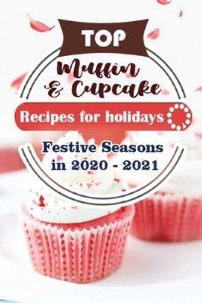 Cover for Holiday Publisher · Top Muffin and Cup Cake Recipes For Holidays (Paperback Book) (2020)