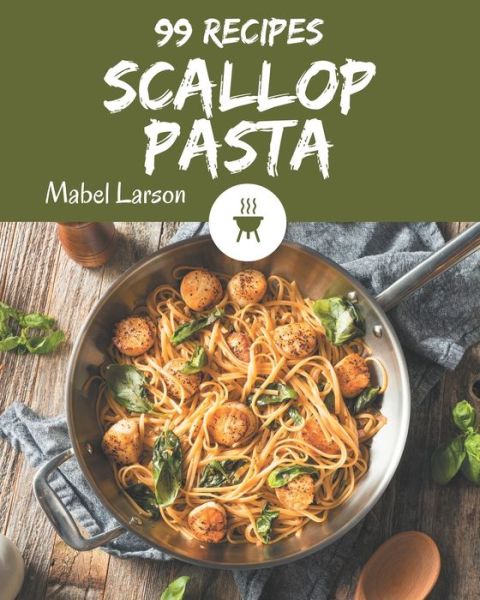 Cover for Mabel Larson · 99 Scallop Pasta Recipes (Paperback Book) (2020)