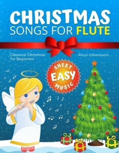Cover for Alicja Urbanowicz · Christmas Songs for Flute: Easy music sheet notes with names + lyric + chord symbols. Great gift for kids. Popular classical carols of All Time for Beginners. (Paperback Book) (2020)