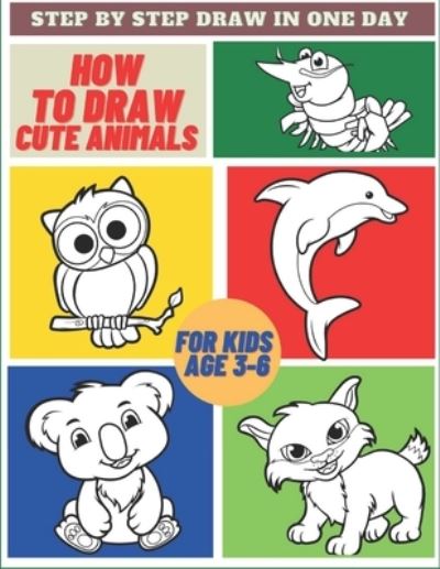 Cover for Magikkids Books · How To Draw Cute Animals For Kids Age 3-6: Easy &amp; Simply Guide for Kids to Draw a Cute Poppies - Learn To Draw in a Day, Great Gift for all Ages (Paperback Book) [Large type / large print edition] (2020)