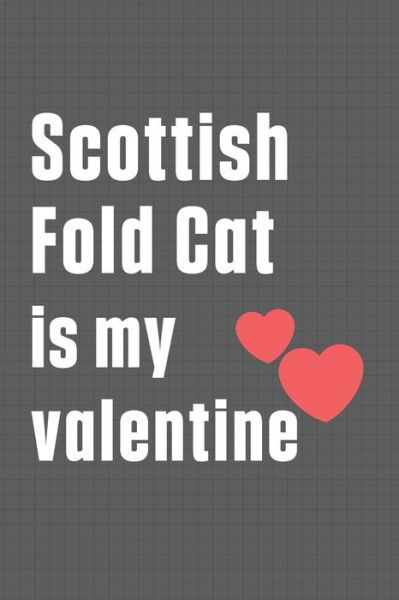 Scottish Fold Cat is my valentine - Bigtime Publications - Kirjat - Independently Published - 9798607639808 - lauantai 1. helmikuuta 2020