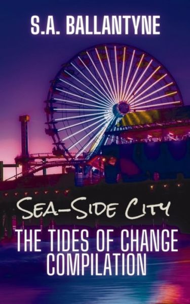 Cover for S a Ballantyne · Sea-Side City: The Tides of Change Compilation - Sea-Side City (Paperback Book) (2020)