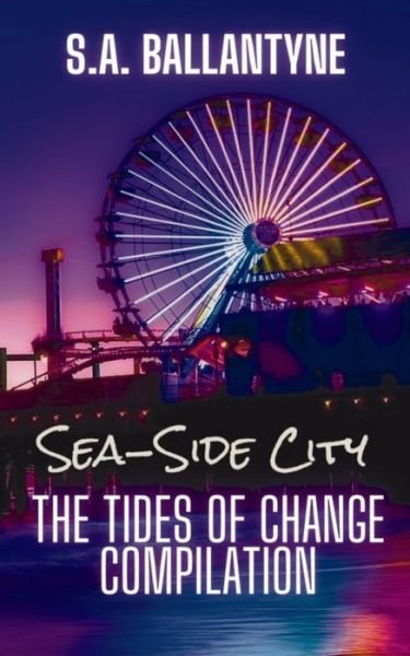 Cover for S a Ballantyne · Sea-Side City: The Tides of Change Compilation - Sea-Side City (Pocketbok) (2020)