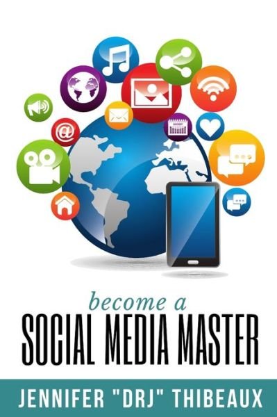 Become a Social Media Master - Jennifer Drj Thibeaux - Livros - Independently Published - 9798681943808 - 2 de setembro de 2020