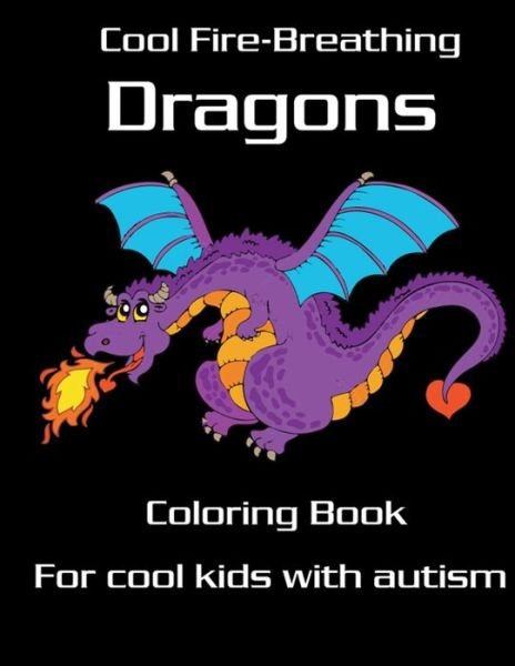 Cover for Marie Martin · Cool Fire-Breathing Dragons Coloring Book for Cool Kids with Autism: Cool Kids with Autism Fire Dragon Coloring Book for kids, mystical fantasy creature gifts for children (Pocketbok) (2020)