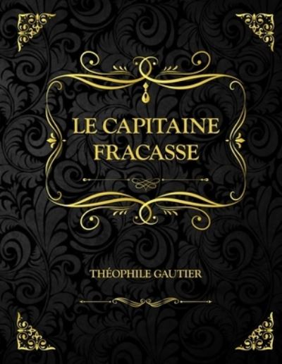 Le Capitaine Fracasse - Théophile Gautier - Książki - Independently Published - 9798702822808 - 31 stycznia 2021