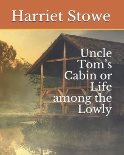 Uncle Tom's Cabin or Life among the Lowly - Harriet Beecher Stowe - Boeken - Amazon Digital Services LLC - Kdp Print  - 9798715648808 - 2 maart 2021