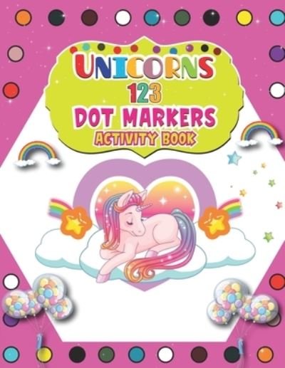 Cover for Barfee Coloring House · Unicorns 123 Dot Markers Activity Book: A Dot and Learn Counting Activity book for kids Ages 2 - 4 years Do a dot page a day Gift For Kids Ages 1-3, 2-4, 3-5, Baby Easy Guided BIG DOTS Unicorn (Paperback Bog) (2021)