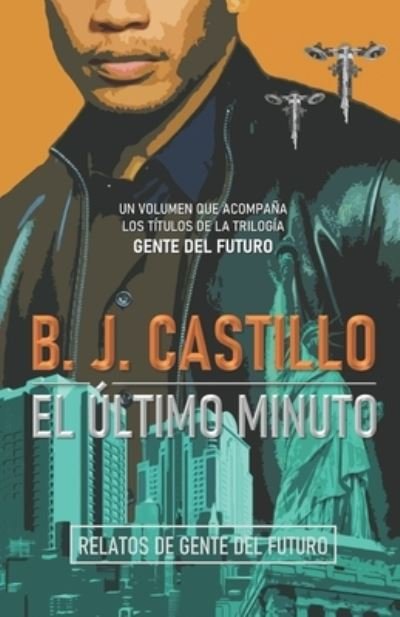 Cover for B J Castillo · El Ultimo Minuto: Relatos de Gente del Futuro (Paperback Book) (2021)