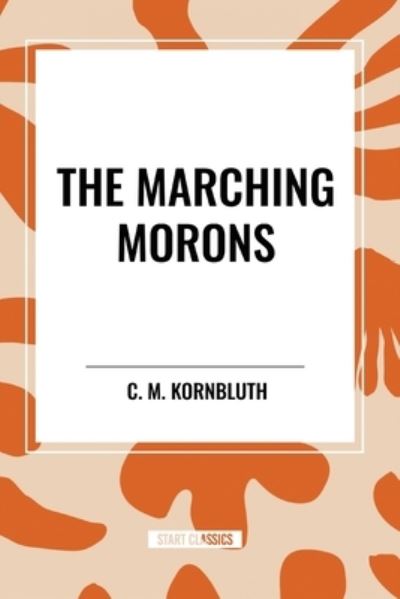 Cover for C M Kornbluth · The Marching Morons (Pocketbok) (2024)