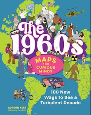 Cover for Gordon Kerr · The 1960s: 100 New Ways to See a Turbulent Decade - Maps for Curious Minds (Hardcover Book) (2025)