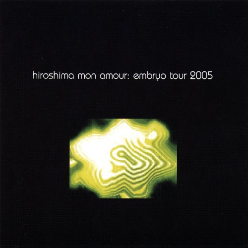 Cover for Hiroshima Mon Amour · Embryo Tour 2005 (CD) (2008)