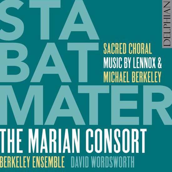 Cover for Marian Consort / Berkeley Ensemble / David Wordsworth · Lennox &amp; Michael Berkeley: Stabat Mater - Sacred Choral Music (CD) (2016)