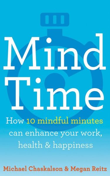 Cover for Michael Chaskalson · Mind Time: How Ten Mindful Minutes Can Enhance Your Work, Health and Happiness (Paperback Book) (2018)