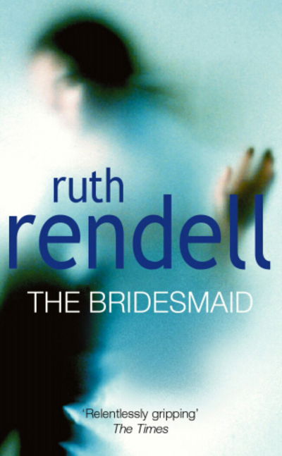 The Bridesmaid: a passionate love story with a chilling, dark twist from the award-winning queen of crime, Ruth Rendell - Ruth Rendell - Books - Cornerstone - 9780099681809 - April 5, 1990