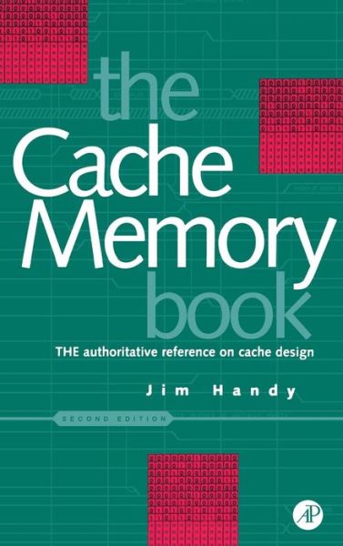 Cover for Jim Handy · Cache Memory Book, The - The Morgan Kaufmann Series in Computer Architecture and Design (Hardcover Book) (1998)
