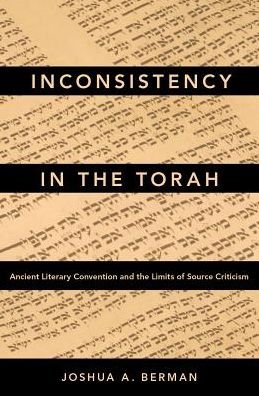 Cover for Berman, Joshua A. (Senior Lecturer in the Department of Hebrew Bible, Senior Lecturer in the Department of Hebrew Bible, Bar-Ilan University) · Inconsistency in the Torah: Ancient Literary Convention and the Limits of Source Criticism (Hardcover bog) (2017)