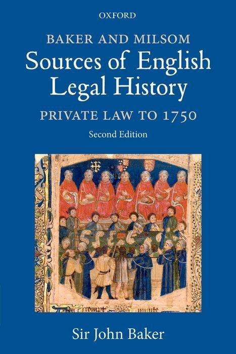 Cover for Baker, John (Downing Professor Emeritus of the Laws of England, Downing Professor Emeritus of the Laws of England, St Catharine's College, Cambridge) · Baker and Milsom Sources of English Legal History: Private Law to 1750 (Paperback Book) [2 Revised edition] (2019)