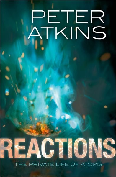 Cover for Atkins, Peter (Fellow of Lincoln College, University of Oxford) · Reactions: The private life of atoms (Taschenbuch) (2013)
