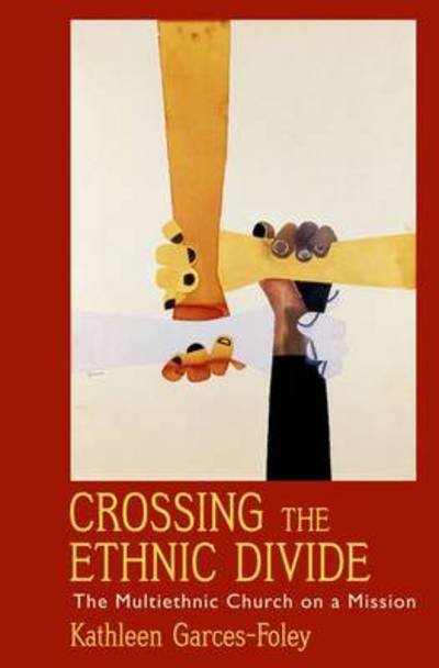 Cover for Garces-Foley, Kathleen (Assistant Professor of Religious Studies, Assistant Professor of Religious Studies, Marymount University) · Crossing the Ethnic Divide: The Multiethnic Church on a Mission - AAR Academy Series (Paperback Book) (2011)