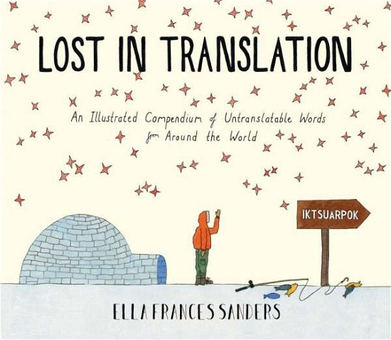 Cover for Ella Frances Sanders · Lost in Translation: An Illustrated Compendium of Untranslatable Words (Hardcover bog) (2015)