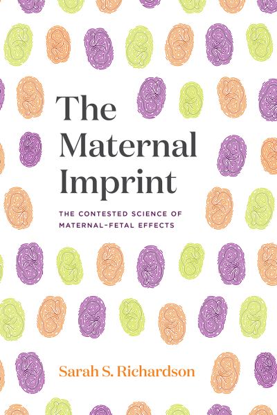 Cover for Sarah S. Richardson · The Maternal Imprint: The Contested Science of Maternal-Fetal Effects (Taschenbuch) (2021)