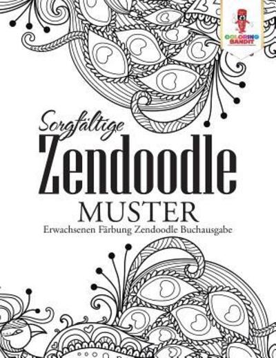 Sorgfaltige Zendoodle Muster - Coloring Bandit - Books - Coloring Bandit - 9780228214809 - September 5, 2017