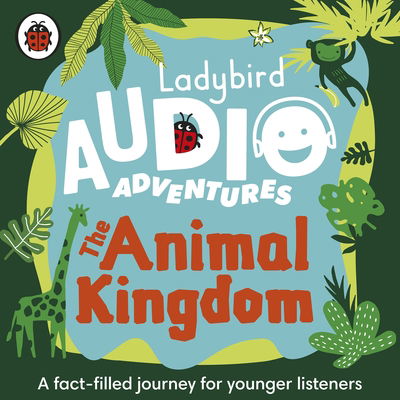 Ladybird Audio Adventures: The Animal Kingdom - Ladybird Audio Adventures - Ladybird - Audio Book - Penguin Random House Children's UK - 9780241394809 - July 11, 2019