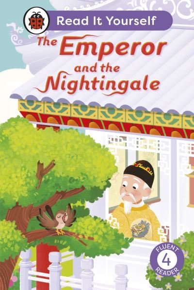 Cover for Ladybird · The Emperor and the Nightingale: Read It Yourself - Level 4 Fluent Reader - Read It Yourself (Inbunden Bok) (2024)