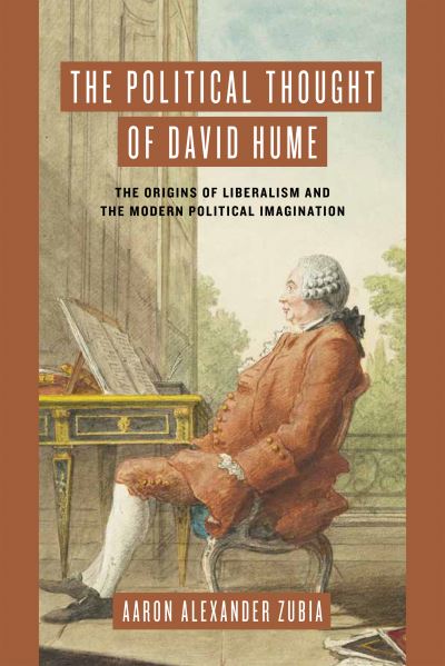 Cover for Aaron Alexander Zubia · The Political Thought of David Hume: The Origins of Liberalism and the Modern Political Imagination (Hardcover Book) (2024)
