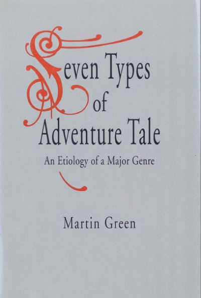 Cover for Martin Green · Seven Types of Adventure Tale: An Etiology of a Major Genre (Hardcover Book) (1991)