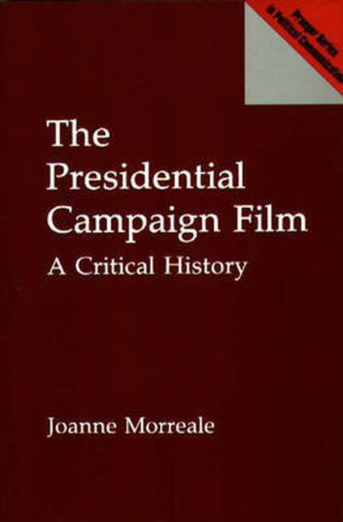 Cover for Joanne Morreale · The Presidential Campaign Film: A Critical History (Taschenbuch) [New edition] (1996)