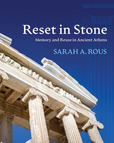 Reset in Stone: Memory and Reuse in Ancient Athens - Wisconsin Studies in Classics - Sarah A. Rous - Bücher - University of Wisconsin Press - 9780299322809 - 12. November 2019