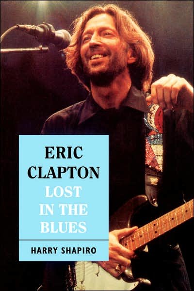 Eric Clapton: Lost In The Blues - Harry Shapiro - Books - Hachette Books - 9780306804809 - August 22, 1992